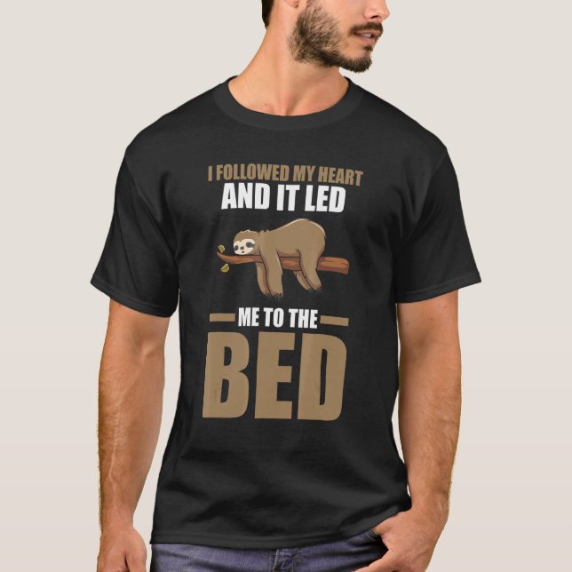 I followed my heart and it led me to the bed sloth T-Shirt (Front)