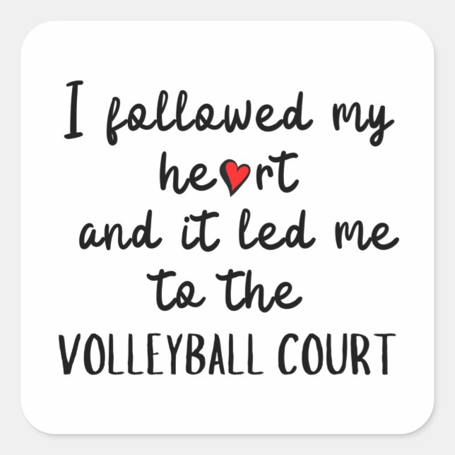 I followed my heart and it led me to the volleybal square sticker (Front)
