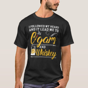 I Followed My Heart Cigars Whiskey Cigar Drinking  T-Shirt