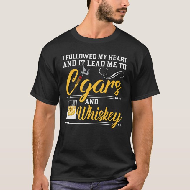 I Followed My Heart Cigars Whiskey Cigar Drinking  T-Shirt (Front)