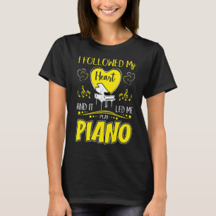 I Followed My Heart It Led Me Piano T-Shirt