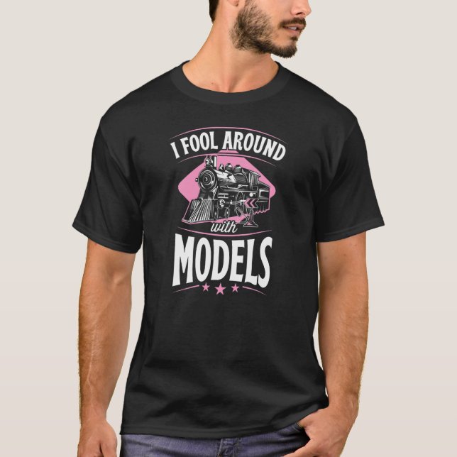 I Fool Around With Models  Model Train Collector 1 T-Shirt (Front)
