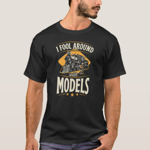 I Fool Around With Models Model Train Collector T-Shirt