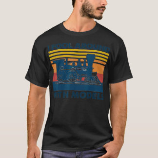 I Fool Around With Models RAILROAD MODEL T-Shirt
