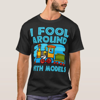 I Fool Around With Models T-Shirt