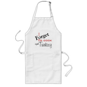 i forgot how to cook the turkey! long apron