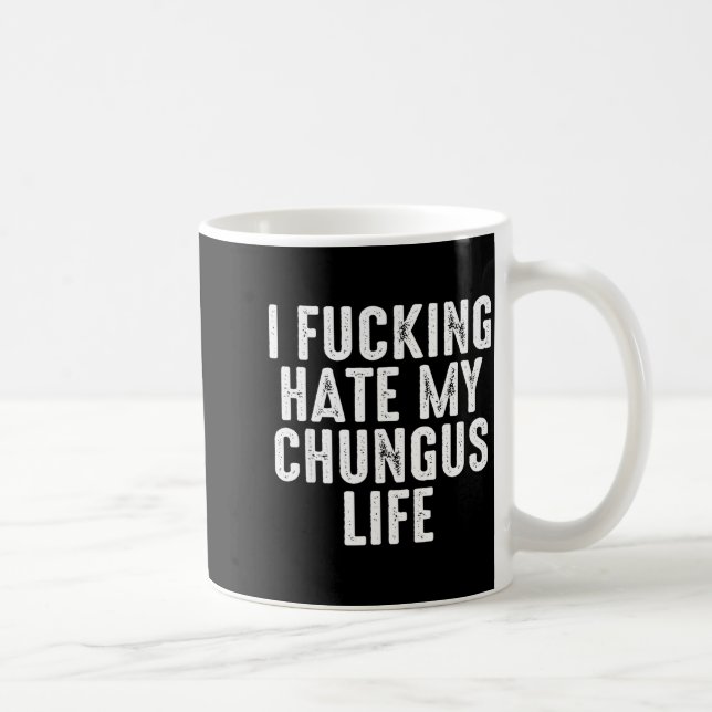 I Foring-hate My Chungus Life  Coffee Mug (Right)