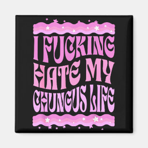 I Foring Hate My Chungus Life Nk Funny Humor  Magnet