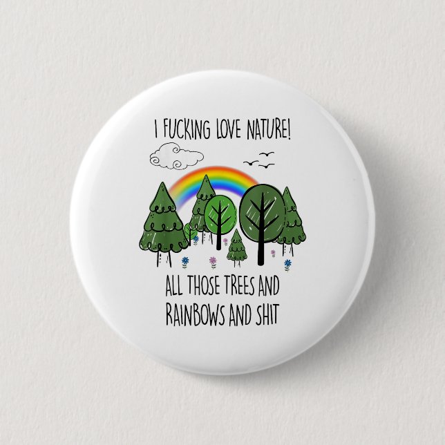 I Foring Love Nature All Those Trees And Rainbows  6 Cm Round Badge (Front)