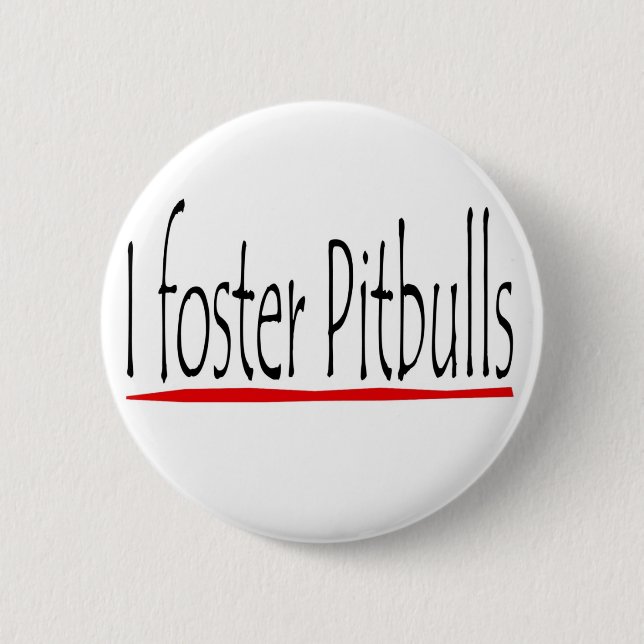 I foster pitbulls button (Front)