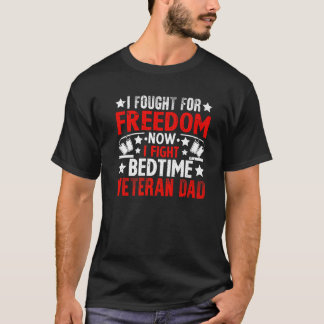 I Fought for Freedom Now I Fight Bedtime Veteran D T-Shirt