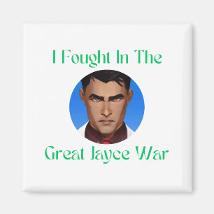 I fought in the Jayce war Magnet