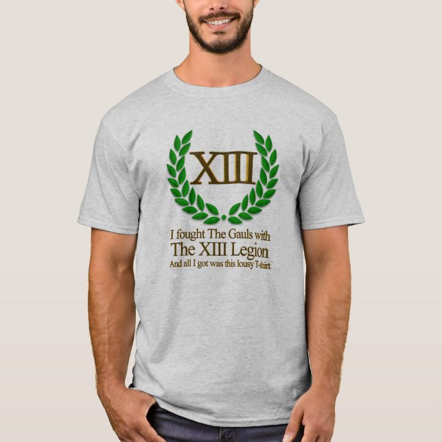 I fought The Gauls with The XIII Legion T-Shirt (Front)