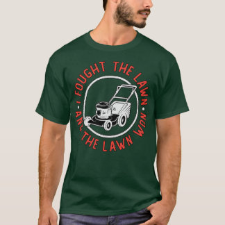 I Fought The Lawn And The Lawn Won Lawn Mowing  T-Shirt