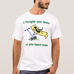 I fought the lawn and the lawn won T-Shirt