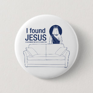 I found jesus he was behind the couch the whole ti 6 cm round badge
