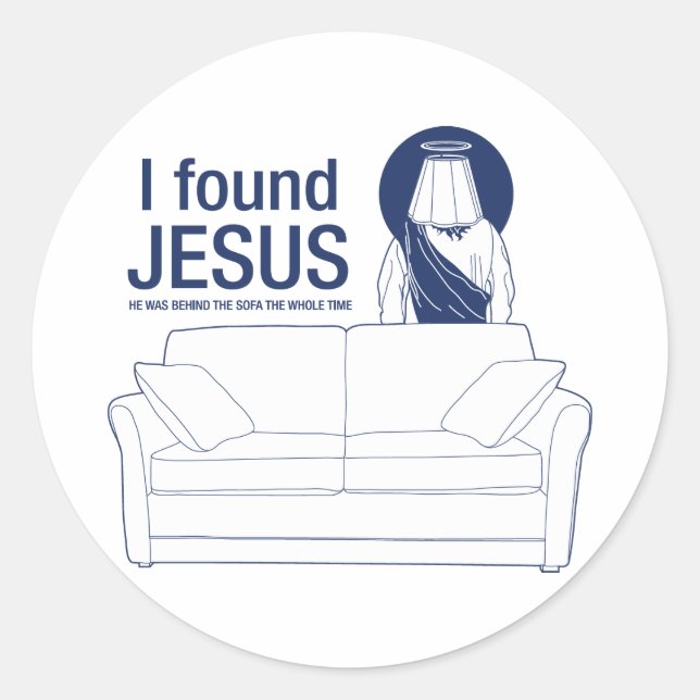 I found jesus he was behind the couch the whole ti classic round sticker (Front)