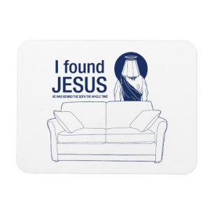 I found jesus he was behind the couch the whole ti magnet