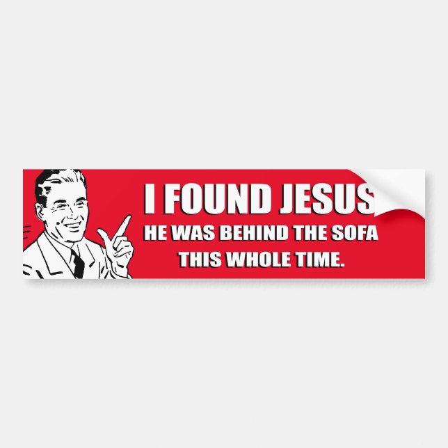 I FOUND JESUS, HE WAS BEHIND THE SOFA BUMPER STICK STICKER (Front)