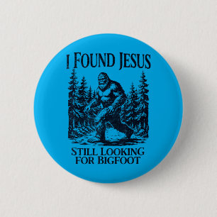 I Found Jesus Looking For Bigfoot Christian Funny 6 Cm Round Badge