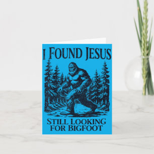 I Found Jesus Looking For Bigfoot Christian Funny Card