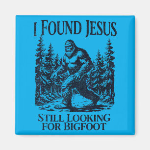 I Found Jesus Looking For Bigfoot Christian Funny Magnet