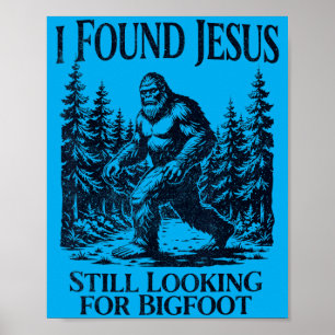 I Found Jesus Looking For Bigfoot Christian Funny Poster
