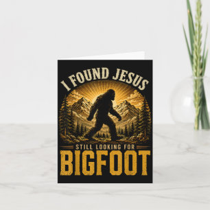I Found Jesus Looking For Bigfoot Sasquatch Funny Card