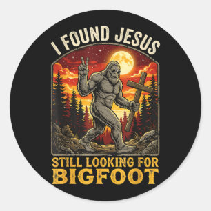 I Found Jesus Still Looking Bigfoot Classic Round Sticker