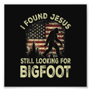 I Found Jesus Still Looking Bigfoot Funny Summer C Photo Print
