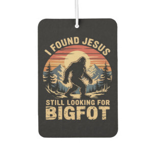 I Found Jesus Still Looking for Bigfoot Car Air Freshener