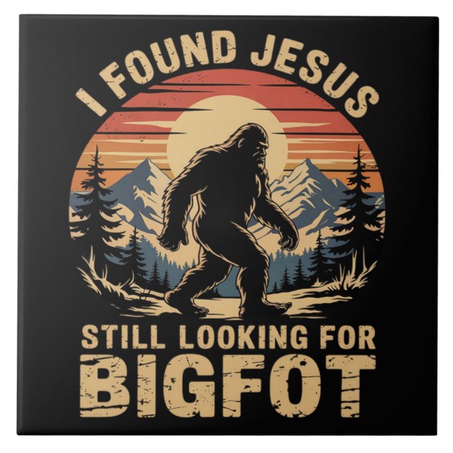 I Found Jesus Still Looking for Bigfoot Ceramic Tile (Front)