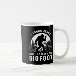 I found jesus still looking for bigfoot men women coffee mug