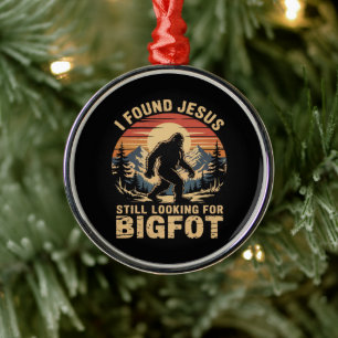 I Found Jesus Still Looking for Bigfoot Metal Ornament
