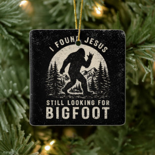 I Found Jesus Still Looking for Bigfoot Sasquatch Ceramic Ornament