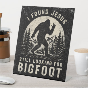 I Found Jesus Still Looking for Bigfoot Sasquatch Pedestal Sign