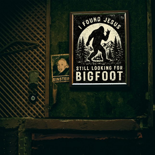 I Found Jesus Still Looking for Bigfoot Sasquatch Poster (Creator Uploaded)