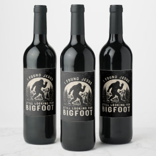 I Found Jesus Still Looking for Bigfoot Sasquatch Wine Label