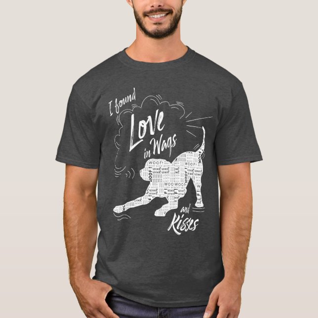 I Found Love in Wags and Kisses Dog Lover T-Shirt (Front)