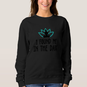I Found Me The Dark Meditate Meditation Relaxation Sweatshirt