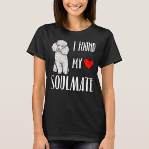 I Found My Soulmate Poodle Dog Lover Best Friend G T-Shirt