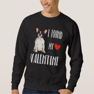I Found My Valentine Day French Bulldog Sweatshirt