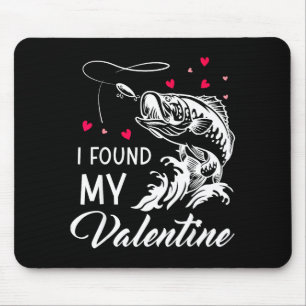 I Found My Valentine Funny Fishing Valentines Day  Mouse Pad