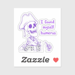 I Found Myself Humerus - Funny Skeleton Pun