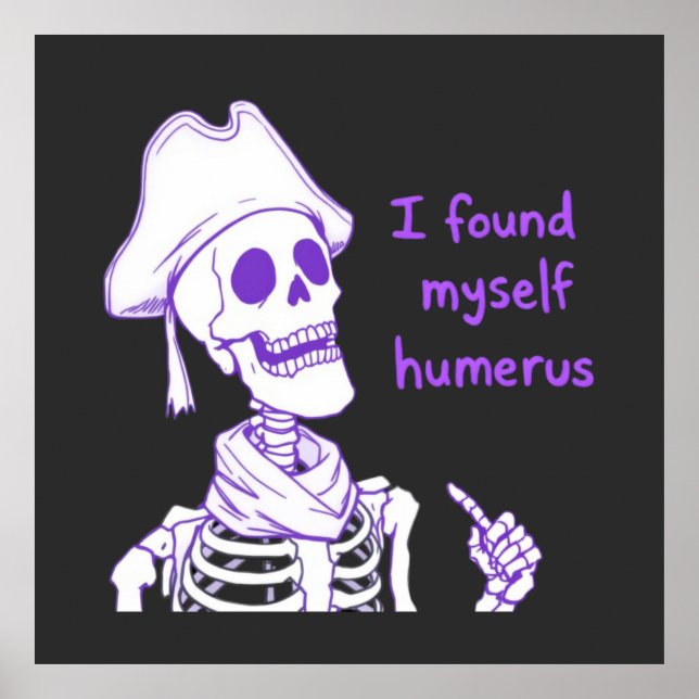 I Found Myself Humerus - Funny Skeleton Pun Poster (Front)
