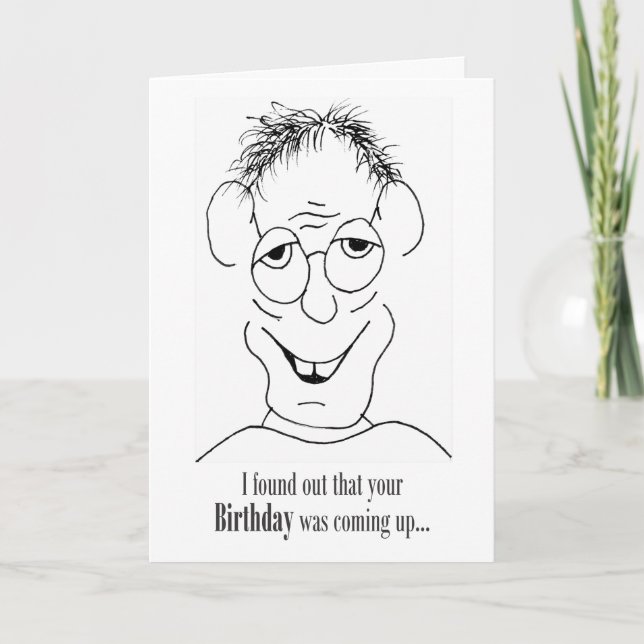 I Found Out Your Birthday Was Coming Up - Card (Front)
