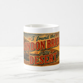I Found the London Bridge in the Desert Coffee Mug