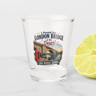 I Found the London Bridge in the Desert Shot Glass