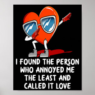 I Found The Person Who Annoyed Me Valentines Day  Poster
