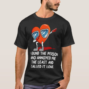 I Found The Person Who Annoyed Me Valentines Day T-Shirt